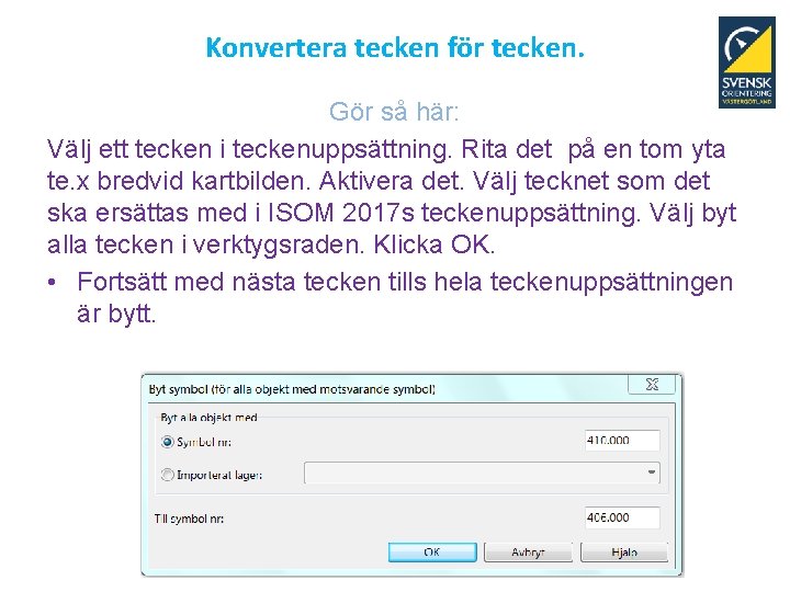 Konvertera tecken för tecken. Gör så här: Välj ett tecken i teckenuppsättning. Rita det