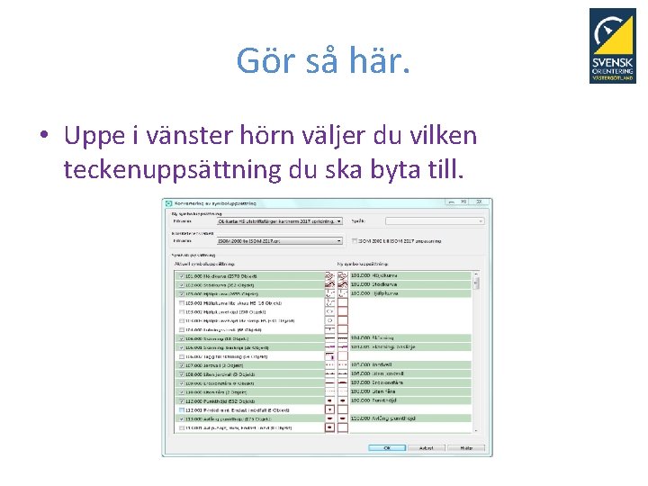 Gör så här. • Uppe i vänster hörn väljer du vilken teckenuppsättning du ska