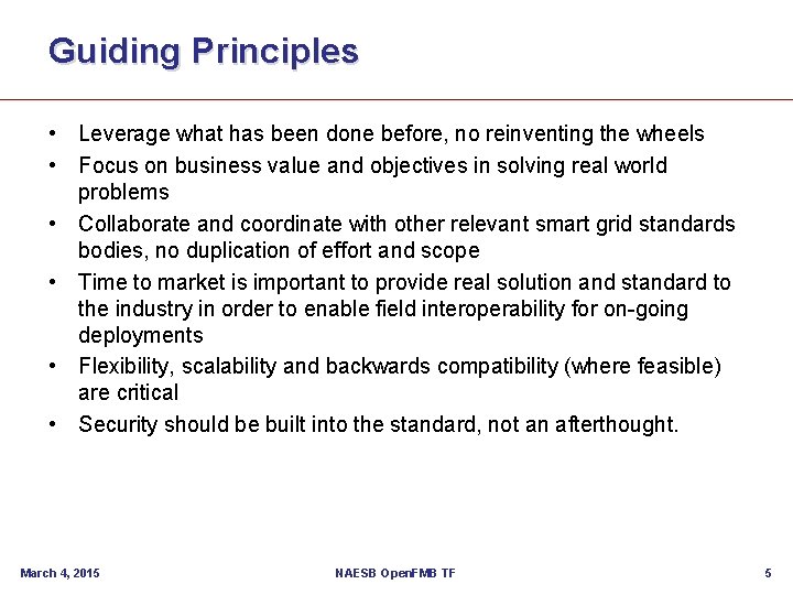 Guiding Principles • Leverage what has been done before, no reinventing the wheels •