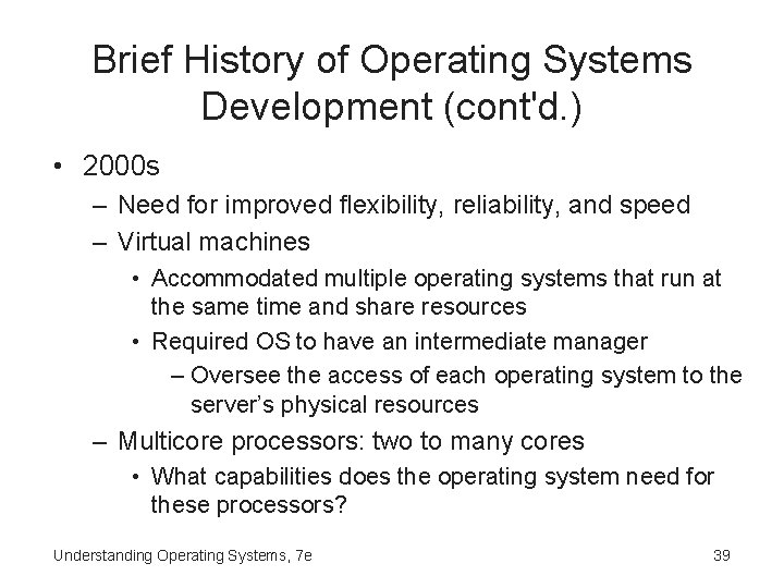 Brief History of Operating Systems Development (cont'd. ) • 2000 s – Need for