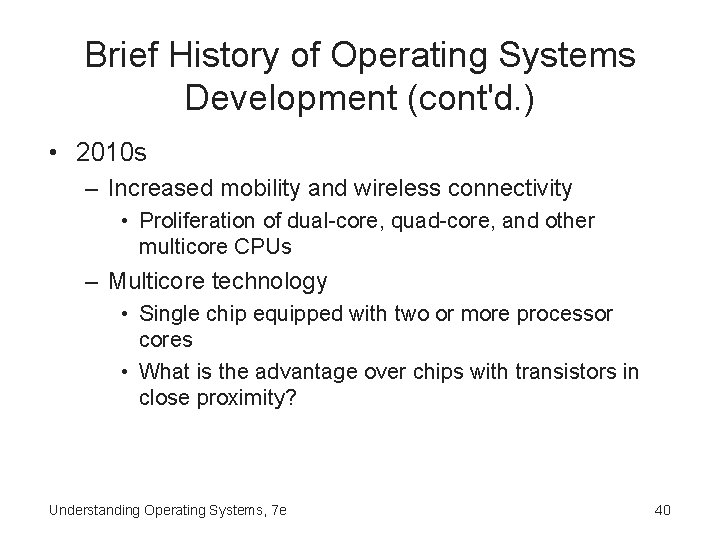 Brief History of Operating Systems Development (cont'd. ) • 2010 s – Increased mobility