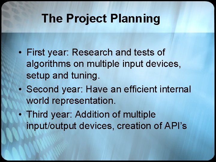 The Project Planning • First year: Research and tests of algorithms on multiple input