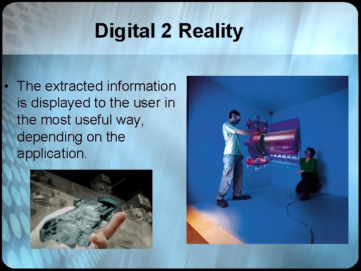 Digital 2 Reality • The extracted information is displayed to the user in the