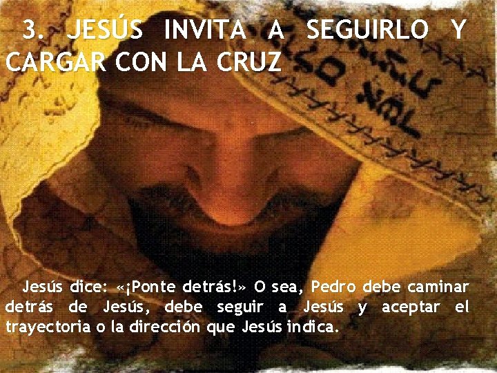 3. JESÚS INVITA A SEGUIRLO Y CARGAR CON LA CRUZ Jesús dice: «¡Ponte detrás!»