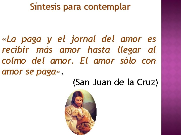Síntesis para contemplar «La paga y el jornal del amor es recibir más amor