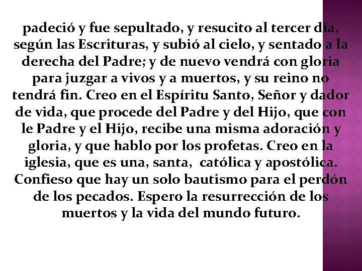 padeció y fue sepultado, y resucito al tercer día, según las Escrituras, y subió