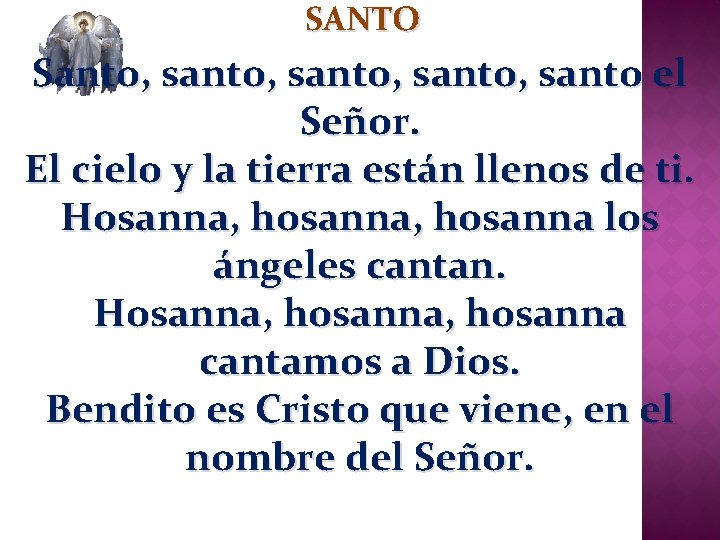 SANTO Santo, santo, santo el Señor. El cielo y la tierra están llenos de