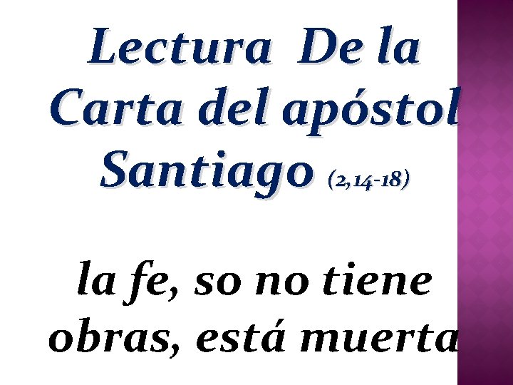 Lectura De la Carta del apóstol Santiago (2, 14 -18) la fe, so no