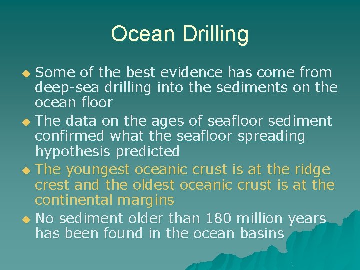 Ocean Drilling Some of the best evidence has come from deep-sea drilling into the