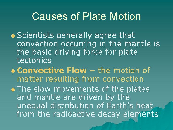 Causes of Plate Motion u Scientists generally agree that convection occurring in the mantle