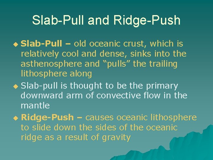 Slab-Pull and Ridge-Push Slab-Pull – old oceanic crust, which is relatively cool and dense,