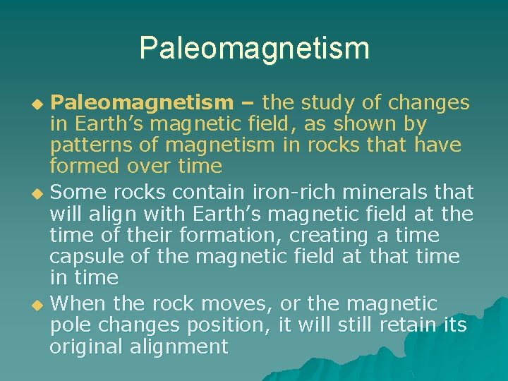 Paleomagnetism – the study of changes in Earth’s magnetic field, as shown by patterns