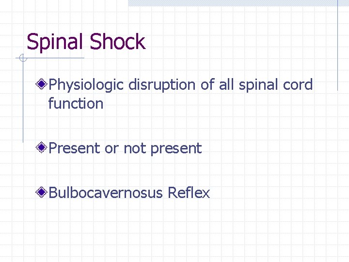 Spinal Shock Physiologic disruption of all spinal cord function Present or not present Bulbocavernosus