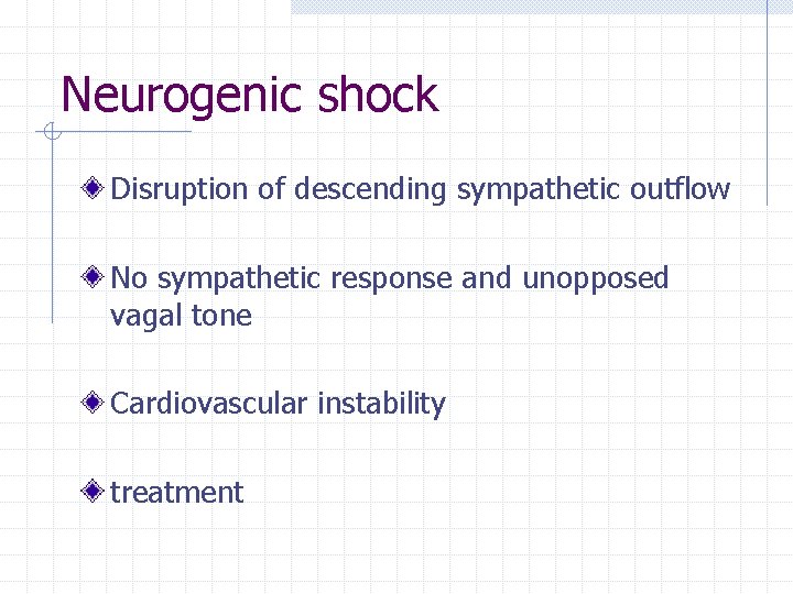 Neurogenic shock Disruption of descending sympathetic outflow No sympathetic response and unopposed vagal tone