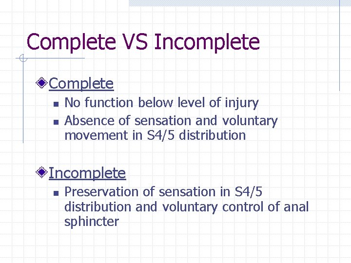 Complete VS Incomplete Complete n n No function below level of injury Absence of