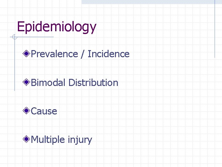 Epidemiology Prevalence / Incidence Bimodal Distribution Cause Multiple injury 
