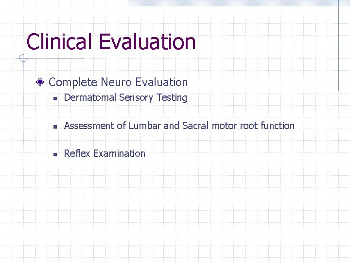 Clinical Evaluation Complete Neuro Evaluation n Dermatomal Sensory Testing n Assessment of Lumbar and