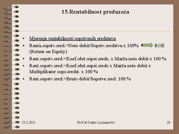 15. Rentabilnost preduzeća • Mjerenje rentabilnosti sopstvenih sredstava • Renta. sopstv. sred. =Neto dobit/Sopstv.