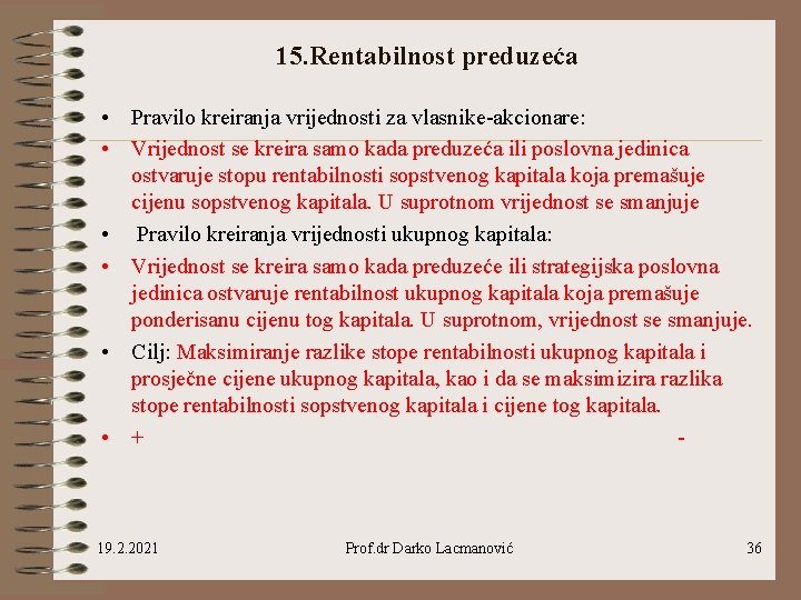 15. Rentabilnost preduzeća • Pravilo kreiranja vrijednosti za vlasnike-akcionare: • Vrijednost se kreira samo