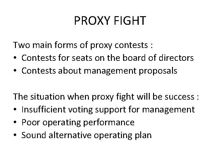 PROXY FIGHT Two main forms of proxy contests : • Contests for seats on