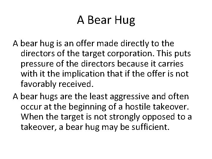 A Bear Hug A bear hug is an offer made directly to the directors