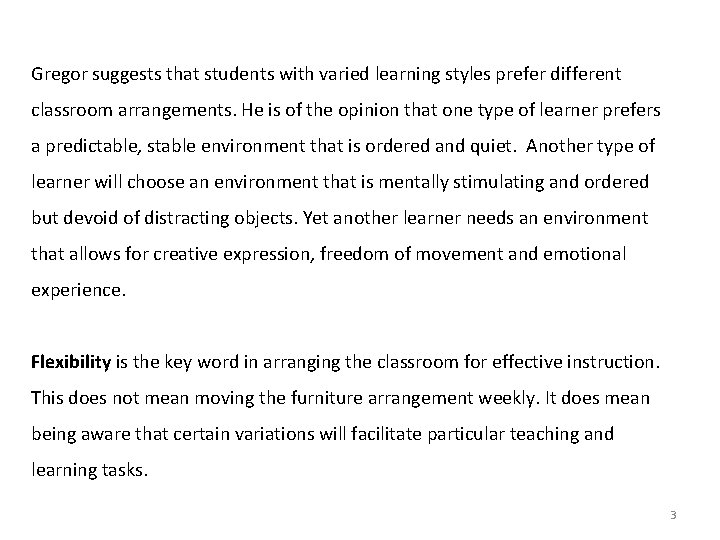 Gregor suggests that students with varied learning styles prefer different classroom arrangements. He is