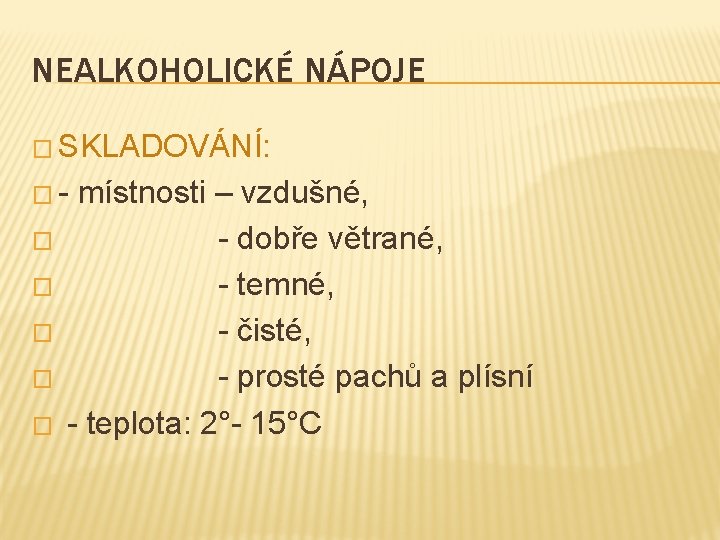 NEALKOHOLICKÉ NÁPOJE � SKLADOVÁNÍ: �� � � místnosti – vzdušné, - dobře větrané, -