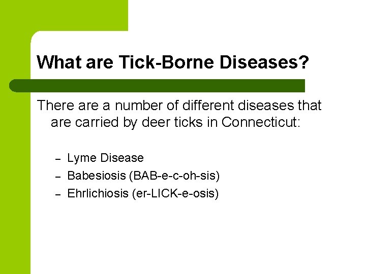 What are Tick-Borne Diseases? There a number of different diseases that are carried by