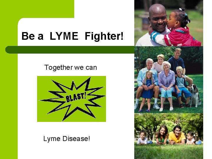 Be a LYME Fighter! Together we can Lyme Disease! 