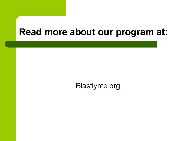 Read more about our program at: Blastlyme. org 