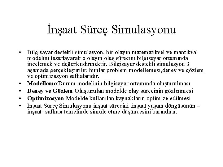 İnşaat Süreç Simulasyonu • Bilgisayar destekli simulasyon, bir olayın matematiksel ve mantıksal modelini tasarlayarak