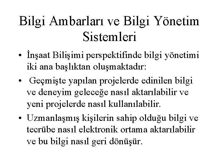 Bilgi Ambarları ve Bilgi Yönetim Sistemleri • İnşaat Bilişimi perspektifinde bilgi yönetimi iki ana