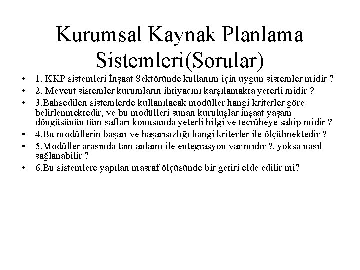 Kurumsal Kaynak Planlama Sistemleri(Sorular) • 1. KKP sistemleri İnşaat Sektöründe kullanım için uygun sistemler