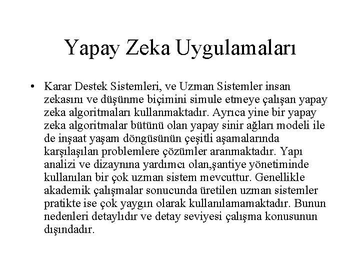 Yapay Zeka Uygulamaları • Karar Destek Sistemleri, ve Uzman Sistemler insan zekasını ve düşünme