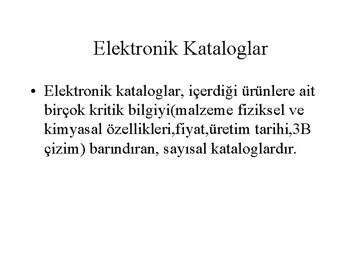 Elektronik Kataloglar • Elektronik kataloglar, içerdiği ürünlere ait birçok kritik bilgiyi(malzeme fiziksel ve kimyasal