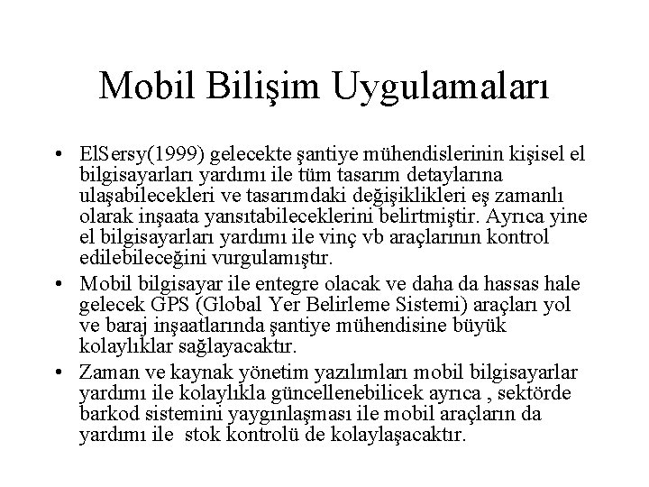 Mobil Bilişim Uygulamaları • El. Sersy(1999) gelecekte şantiye mühendislerinin kişisel el bilgisayarları yardımı ile