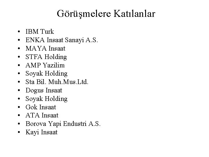 Görüşmelere Katılanlar • • • • IBM Turk ENKA Insaat Sanayi A. S. MAYA