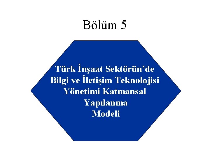 Bölüm 5 Türk İnşaat Sektörün’de Bilgi ve İletişim Teknolojisi Yönetimi Katmansal Yapılanma Modeli 