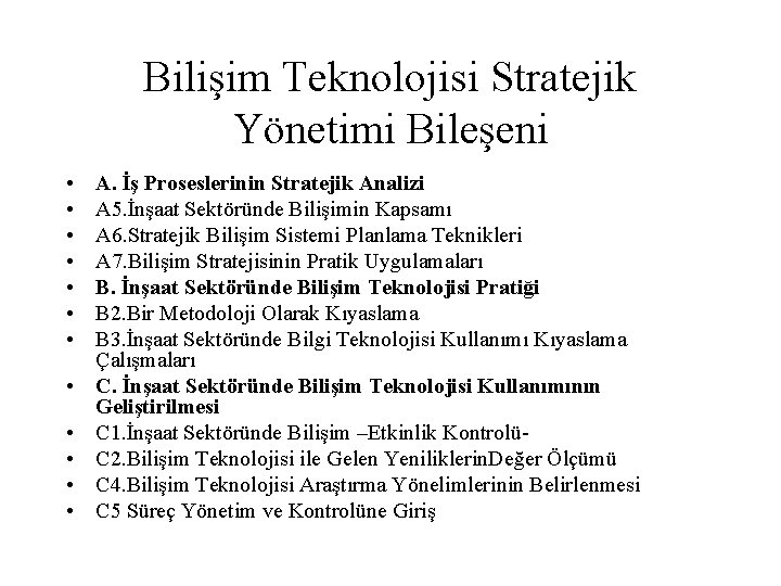 Bilişim Teknolojisi Stratejik Yönetimi Bileşeni • • • A. İş Proseslerinin Stratejik Analizi A