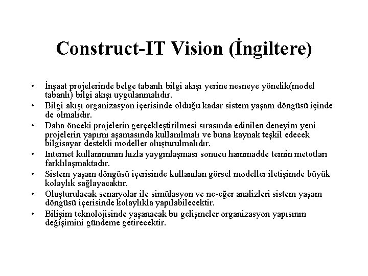 Construct-IT Vision (İngiltere) • • İnşaat projelerinde belge tabanlı bilgi akışı yerine nesneye yönelik(model