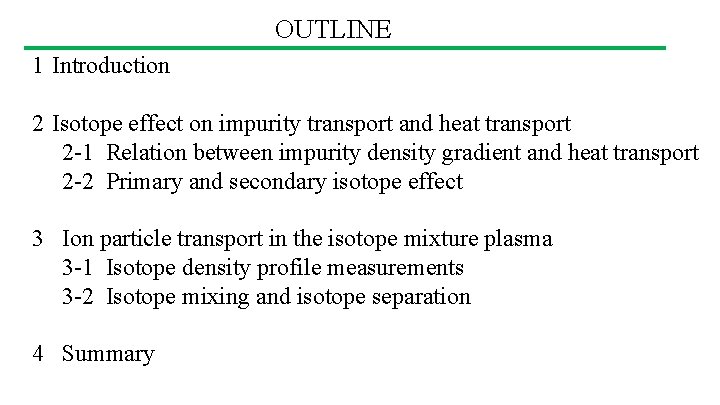 OUTLINE 1 Introduction 2 Isotope effect on impurity transport and heat transport 2 -1