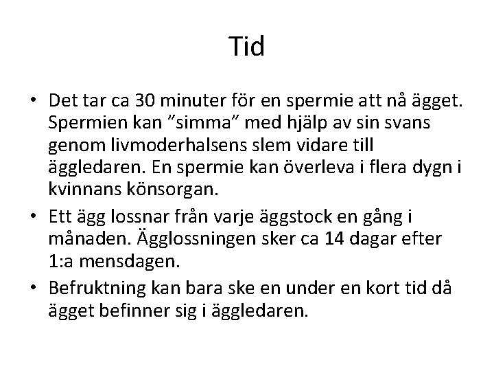 Tid • Det tar ca 30 minuter för en spermie att nå ägget. Spermien