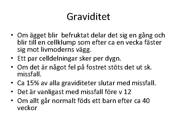 Graviditet • Om ägget blir befruktat delar det sig en gång och blir till