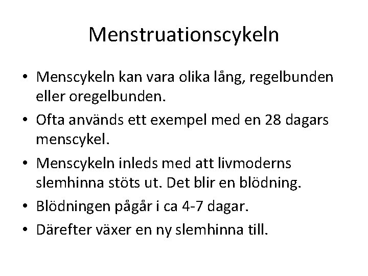 Menstruationscykeln • Menscykeln kan vara olika lång, regelbunden eller oregelbunden. • Ofta används ett