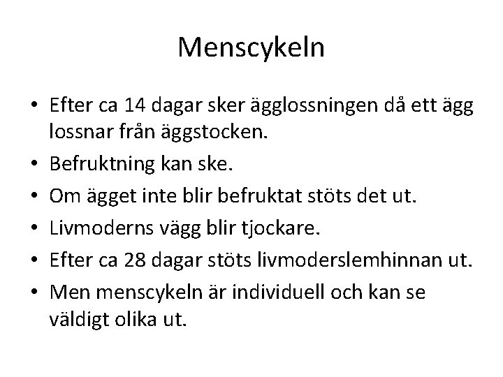 Menscykeln • Efter ca 14 dagar sker ägglossningen då ett ägg lossnar från äggstocken.