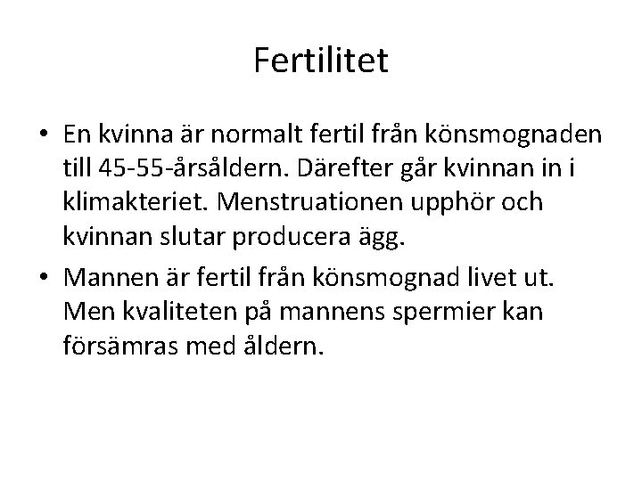 Fertilitet • En kvinna är normalt fertil från könsmognaden till 45 -55 -årsåldern. Därefter