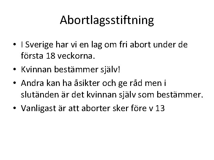 Abortlagsstiftning • I Sverige har vi en lag om fri abort under de första