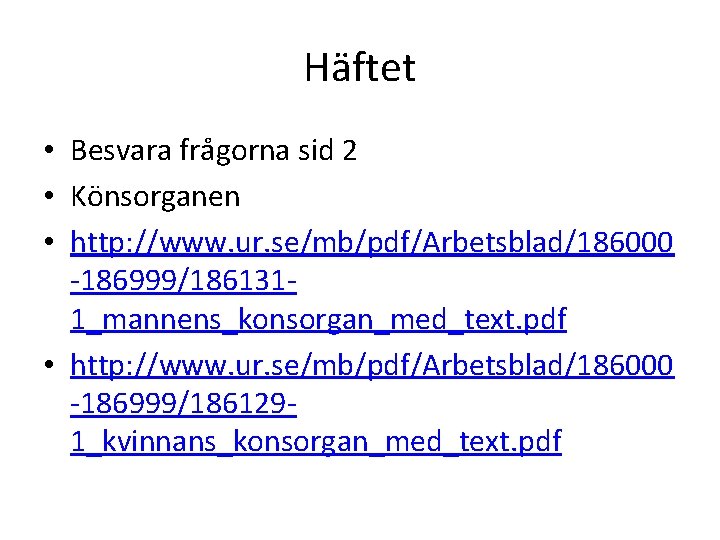 Häftet • Besvara frågorna sid 2 • Könsorganen • http: //www. ur. se/mb/pdf/Arbetsblad/186000 -186999/1861311_mannens_konsorgan_med_text.