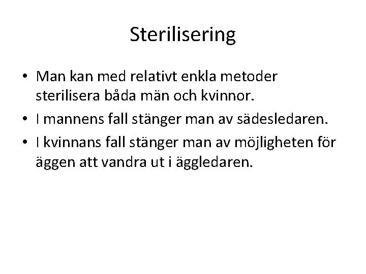 Sterilisering • Man kan med relativt enkla metoder sterilisera båda män och kvinnor. •