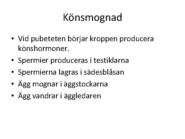 Könsmognad • Vid pubeteten börjar kroppen producera könshormoner. • Spermier produceras i testiklarna •